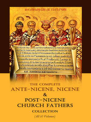 cover image of The Complete Ante-Nicene, Nicene & Post-Nicene Church Fathers Collection (All 37 Volumes)